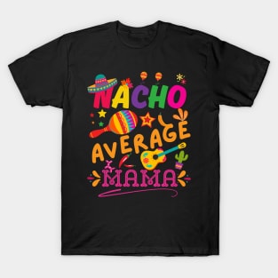 Nacho Average mom Funny Cinco De Mayo Mexican Nachos Family T-Shirt